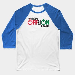 turn it off and on again Baseball T-Shirt